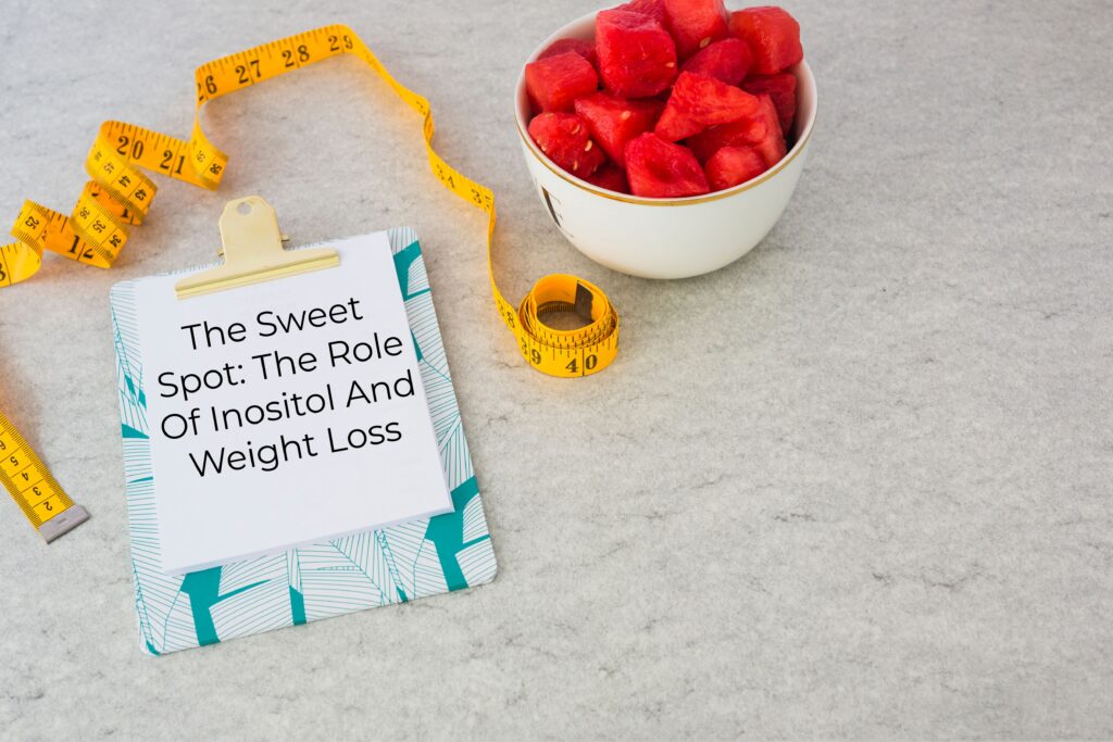 The Sweet Spot: The Role Of Inositol And Weight Loss