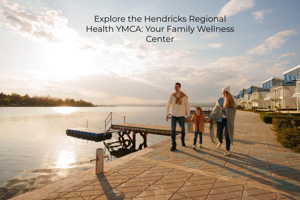 1.Explore the Hendricks Regional Health YMCA: Your Family Wellness Center Benefits Ultimate Guide