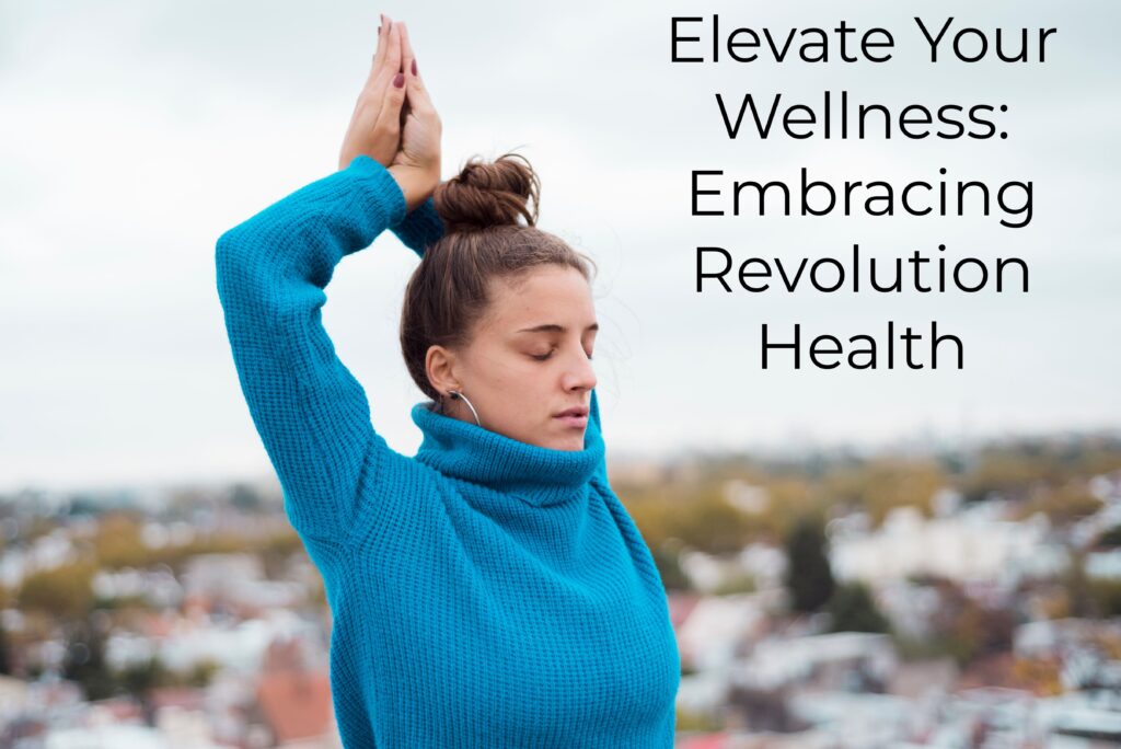 1.Elevate Your Wellness: Embracing Revolution Health Ultimate Guide