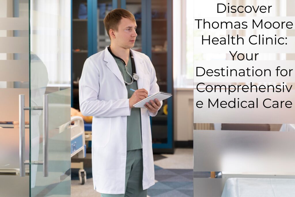 1.Discover Thomas Moore Health Clinic: Your Destination for Comprehensive Medical Care