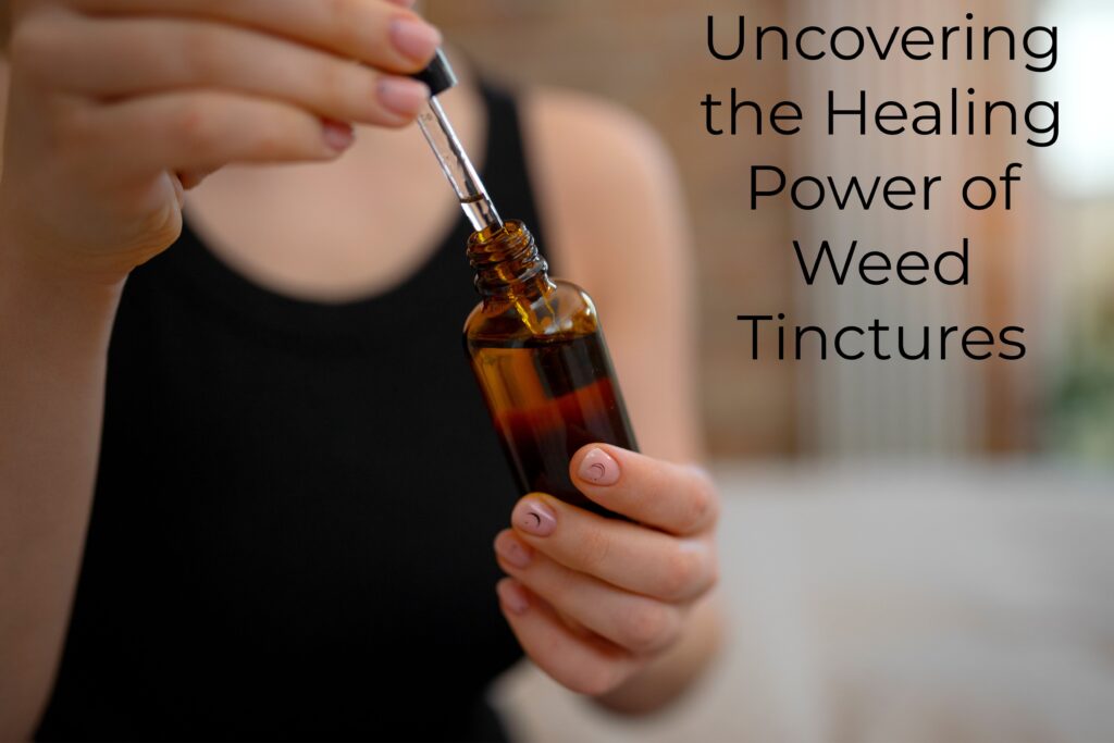 1.Uncovering the Healing Power of Weed Tinctures Ultimate Guide