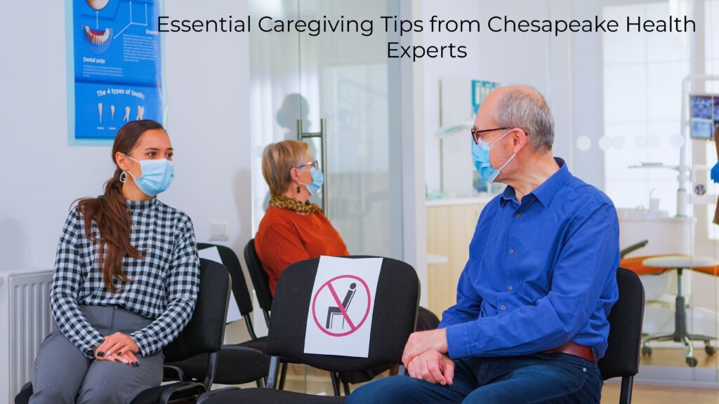 1.Essential Caregiving Tips from Chesapeake Health Experts Benefits Ultimate Guide