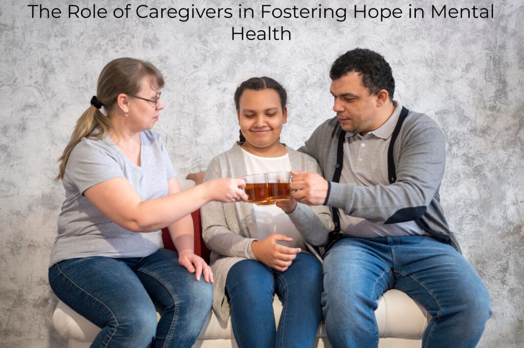 1.The Role of Caregivers in Fostering Hope in Mental Health