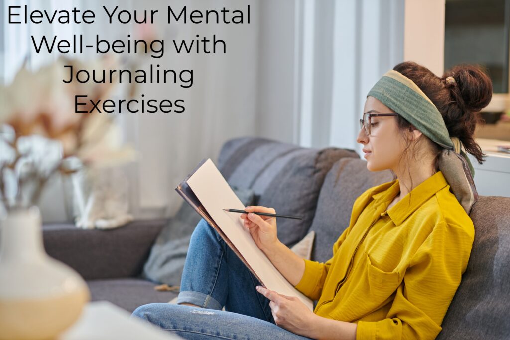 1.Elevate Your Mental Well-being with Journaling Exercises Ultimate Guide