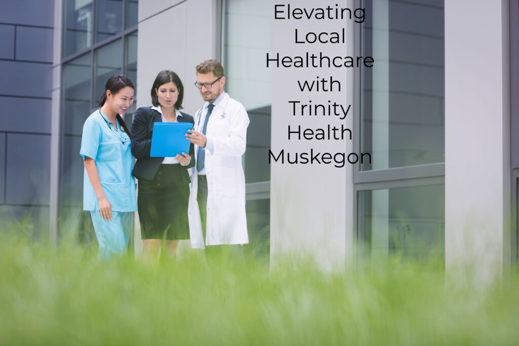 1.Elevating Local Healthcare with Trinity Health Muskegon Benefits Ultimate Guide