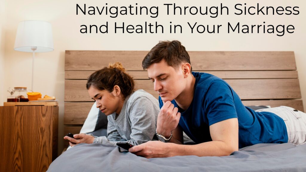 Navigating Through Sickness and Health in Your Marriage