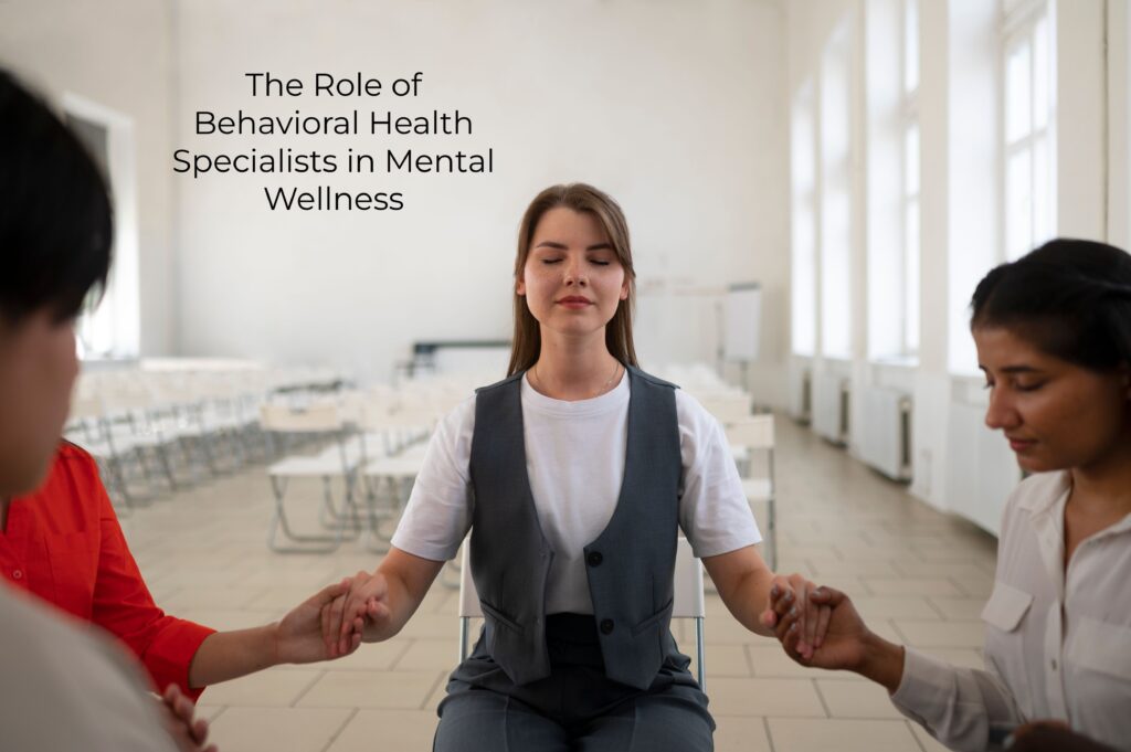 1.The Role of Behavioral Health Specialists in Mental Wellness Benefits Ultimate Guide